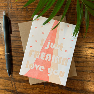 I Just Freaking Love You Card
